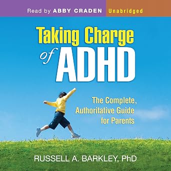 Taking Charge of ADHD: The Complete, Authoritative Guide for Parents