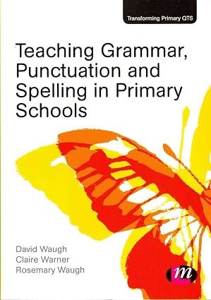 Teaching Grammar, Punctuation and Spelling in Primary Schools (Transforming Primary Qts Series)