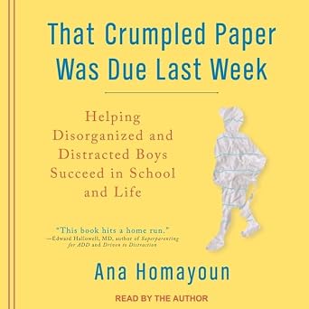 That Crumpled Paper Was Due Last Week: Helping Disorganized and Distracted Boys Succeed in School and Life