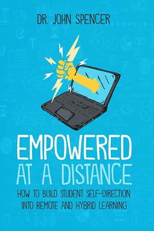 Empowered at a Distance: How to Build Student Self-Direction into Remote and Hybrid Learning