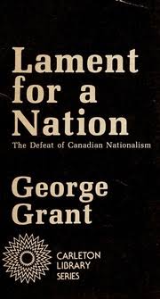 Lament for a Nation : the Defeat of Canadian Nationalism