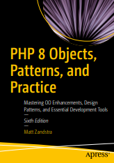 PHP 8 Objects, Patterns, and Practice: Mastering OO Enhancements, Design Patterns, and Essential Development Tools