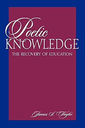 Poetic Knowledge: The Recovery of Education