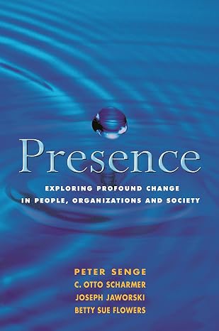 Presence: Exploring Profound Change in People, Organizations and Society