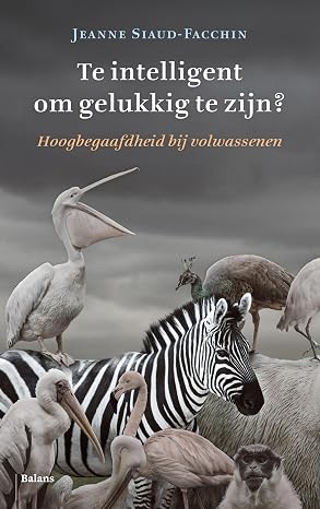 Te intelligent om gelukkig te zijn?: Hoogbegaafdheid bij volwassenen
