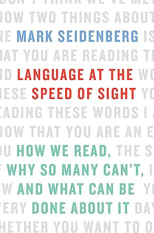 Language at the Speed of Sight: How We Read, Why So Many Can't, and What Can Be Done About It